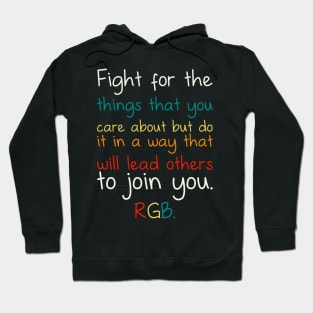 Fight For The Things You Care About But Do It In A Way That Will Lead Others To Join You RGB Hoodie